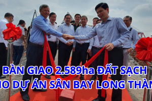Bàn giao gần 2,6 ngàn ha đất sạch cho dự án sân bay Long Thành